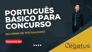 LEGATUS  Português para concursos  RECURSOS DE TEXTUALIDADE Aula 02 [upl. by Eibbor]