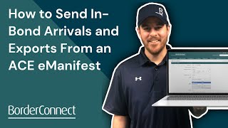 How to Send InBond Arrivals and Exports From an ACE eManifest [upl. by Aileno455]