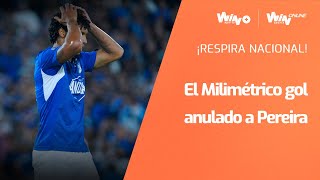 ¡GRITO AHOGADO El milimétrico gol anulado a Juan Carlos Pereira en el Millonarios vs Nacional [upl. by Eugilegna737]