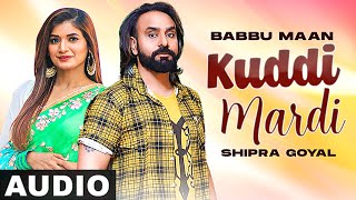 Kuddi Mardi Full Audio  Babbu Maan  Shipra Goyal  Latest Punjabi Songs 2021  Speed Records [upl. by Christoforo]