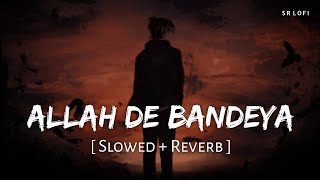 ALLAH DE BANDEYA SLOWED  REVERB P PRAAK  JAANI  LOFI BOY 7 [upl. by Liamaj]