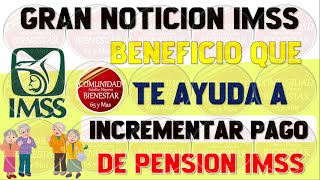 🚨💵BUENAS NOTICIAS💥Este es el beneficio que te ayuda a incrementar pago de pensión IMSS 2024 [upl. by Locin]