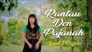 Ipank ft Rayola  Rantau Den Pajauah Lirik Lagu Minang [upl. by Ancelin434]