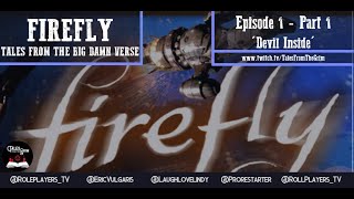 Firefly RPG Tales from the Big Damn Verse Episode 1 Devil Inside Pt 1 of 3 [upl. by Rox]