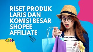 Tutorial Riset Produk Terlaris Dan Komisi Besar Shopee Affiliate [upl. by Kcirredal]