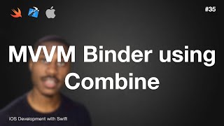 iOS Dev 35 MVVM Binder using Combine  Swift 5 XCode 13 [upl. by Rockel]