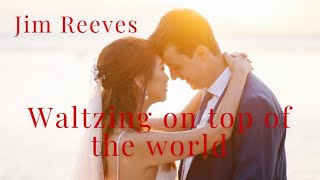 AMAZING  WHEN JIM REEVES SINGS  WALTZING ON TOP OF THE WORLD  STUDIO VERSION [upl. by Naiva]