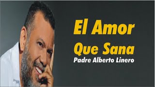 Homilia De Hoy  El Amor Que Sana Padre Alberto Lineros [upl. by Wolk]