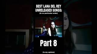 Lana Del Rey Best unreleased songs part 8 in my opinion lanadelreymusic ldr unreleased music [upl. by Nyleahs434]