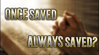 ONCE SAVED ALWAYS SAVED [upl. by Kalb]