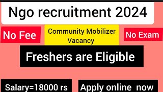 NGO Recruitment Community Mobilizer vacancy ll Freshers are Eligible [upl. by Salomie]