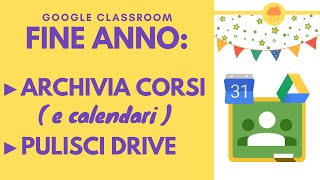 CLASSROOM archivia i corsi dellanno passato e i rispettivi calendari e pulisci Google Drive [upl. by Clarette]