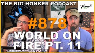 The Big Honker Podcast Episode 878 World on Fire pt 11 [upl. by Ehpotsirhc65]