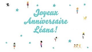 ♫ Joyeux Anniversaire Léana ♫ [upl. by Aleahc224]