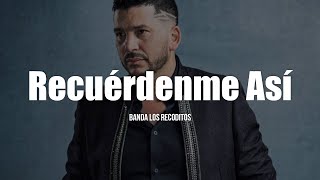 Banda Los Recoditos  Recuérdenme Así LETRA [upl. by Annohsat]