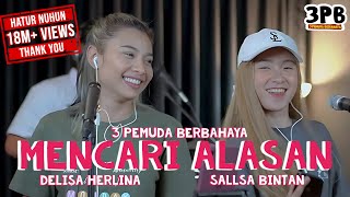 MENCARI ALASAN  EXIST  3PEMUDA BERBAHAYA FEAT DELISA HERLINA amp SALLSA BINTAN COVER [upl. by Acnalb]