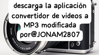 descarga la aplicación convertidor de video a MP3 modificada porJONAM2807 [upl. by Enifesoj]