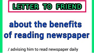 write a letter to your friend about the benefits of reading a good newspaper everyday  letteremail [upl. by Healion]