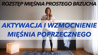 AKTYWACJA I WZMOCNIENIE MIĘŚNIA POPRZECZNEGO BRZUCHA  ROZSTĘP MIĘŚNIA PROSTEGO BRZUCHA [upl. by Celio421]