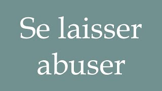 How to Pronounce Se laisser abuser Let yourself be fooled Correctly in French [upl. by Bekki]