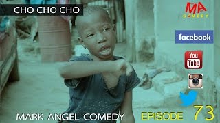 CHO CHO CHO Mark Angel Comedy Episode 73 [upl. by Ahsiret221]