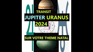 TRANSIT JUPITER URANUS 2024 sur VOTRE THEME NATAL [upl. by Ortrude]