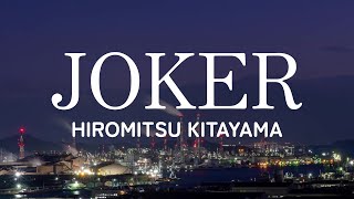 Hiromitsu Kitayama  JOKER Lyrics EnglishRomanJapanes Translate [upl. by Hiasi]