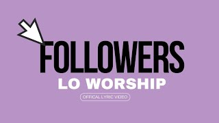 LO Worship  Followers Official Lyric Video [upl. by Danyluk]