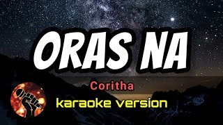 ORAS NA  CORITHA karaoke version [upl. by Brigg]