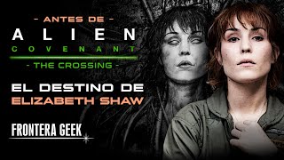 ¿QUÉ PASÓ CON ELIZABETH SHAW antes de ALIEN COVENANT  The Crossing  La Muerte de Elizabeth Shaw [upl. by Amme265]