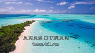 Anas otman Ocean Of Love [upl. by Franz]