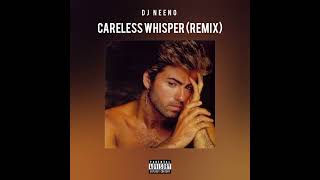 DJ Neeno  Careless Whisper Remix [upl. by Hazaki]