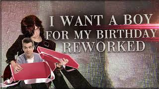 I Want a Boy for My Birthday Reworked [upl. by Flin]