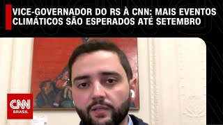 Mais eventos climáticos são esperados até setembro diz à CNN vicegovernador do RS  CNN 360º [upl. by Vish843]