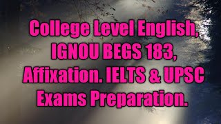 College Level English IGNOU BEGS 183 Affixation IELTS amp UPSC Exams Preparation [upl. by Ayhtak]