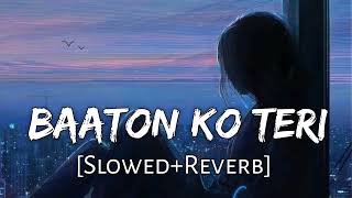 Baaton Ko Teri Song Abhisek B  Arijit Singh SlowedReverb [upl. by Metzger]