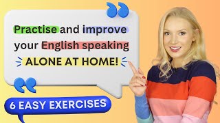 6 exercises to practise amp improve speaking English at home ALONE [upl. by Yendic]