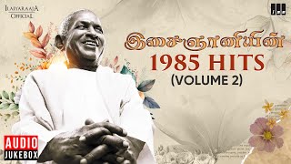 இசைஞானியின் 1985 Hits Volume 2  Maestro Ilaiyaraaja  Evergreen Song in Tamil  80s Songs [upl. by Amlus]