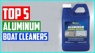 The 5 Best Aluminum Boat Cleaners In 2021 [upl. by Htaek750]