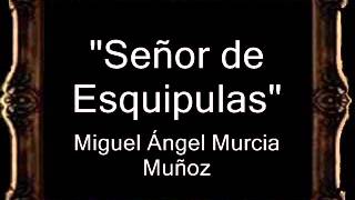 Señor de Esquipulas  Miguel Ángel Murcia Muñoz GU [upl. by Peder]