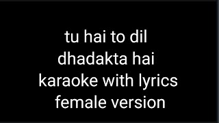 tu hai to dil dhadakta hai karaoke with lyrics female version [upl. by Bren718]