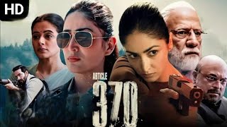 Article 370 Full Movie 1080p HD  Yami Gautam Priyamani Raj Arun Arun Govil  Review amp Facts [upl. by Ahsenre795]