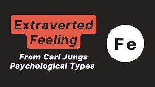 Extraverted Feeling  from Carl Jungs Psychological Types [upl. by Cantone]