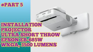 INSTALLATION PROJECTOR ULTRA SHORT THROW EPSON EB 685W WXGA 3500 LUMENS PART5 [upl. by Silenay107]