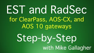 EST and RADSEC with ClearPass AOSCX and AOS 10 Gateways [upl. by Baudin92]