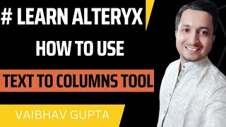 Learn to use Alteryx Text to Columns Tool  Vaibhav Gupta [upl. by Gregorius]