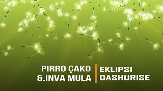 PIRRO ÇAKO amp INVA MULA  EKLIPSI DASHURISE  Lyrics [upl. by Mensch261]