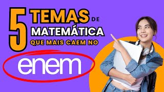 5 Temas de Matemática que Mais Caem no ENEM [upl. by Baun]