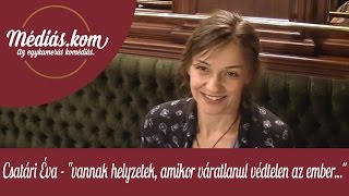 Csatári Éva  quotvannak helyzetek amikor váratlanul védtelen az emberquot  médiáskom [upl. by Iam44]