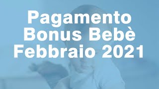 Pagamento Bonus bebè Febbraio 2021 quando arriva [upl. by Mclaurin]